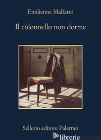 COLONNELLO NON DORME (IL) - MALFATTO EMILIENNE