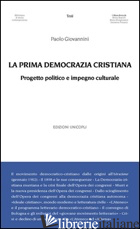 PRIMA DEMOCRAZIA CRISTIANA. PROGETTO POLITICO E IMPEGNO CULTURALE (LA) - GIOVANNINI PAOLO