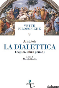 DIALETTICA (LA). VOL. 1: TOPICI - ARISTOTELE; ZANATTA M. (CUR.)