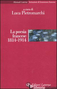 POESIA FRANCESE 1814-1914 (LA) - PIETROMARCHI L. (CUR.)