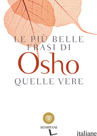 PIU' BELLE FRASI DI OSHO. QUELLE VERE (LE) - OSHO; VIDEHA A. (CUR.)