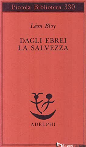 DAGLI EBREI LA SALVEZZA - BLOY LEON; MUSCHITIELLO N. (CUR.)