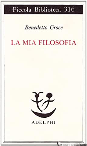 MIA FILOSOFIA (LA) - CROCE BENEDETTO; GALASSO G. (CUR.)