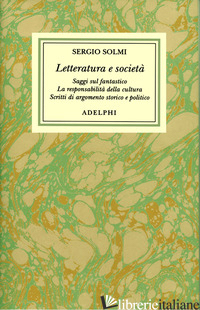 OPERE. VOL. 5: LETTERATURA E SOCIETA' - SOLMI SERGIO; PACCHIANO G. (CUR.)