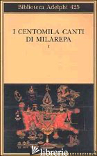 CENTOMILA CANTI DI MILAREPA (I). VOL. 1 - DONATONI R. (CUR.)
