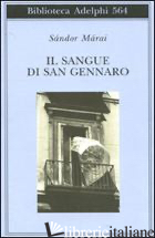 SANGUE DI SAN GENNARO (IL) - MARAI SANDOR; SCIACOVELLI A. D. (CUR.)