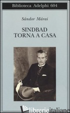 SINDBAD TORNA A CASA - MARAI SANDOR; D'ALESSANDRO M. (CUR.)