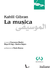 MUSICA. EDIZ. ITALIANA E ARABA (LA) - GIBRAN KAHLIL; MEDICI F. (CUR.); EL HAJJ M. (CUR.); NAJEM N. (CUR.)