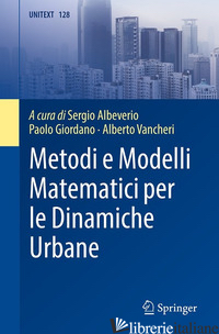 METODI E MODELLI MATEMATICI PER LE DINAMICHE URBANE - ALBEVERIO S. (CUR.); GIORDANO P. (CUR.); VANCHERI A. (CUR.)