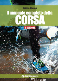 MANUALE COMPLETO DELLA CORSA (IL) - ALBANESI ROBERTO