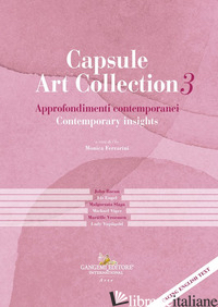 CAPSULE ART COLLECTION. VOL. 3: APPROFONDIMENTI CONTEMPORANEI-CONTEMPORARY INSIG - FERRARINI M. (CUR.)