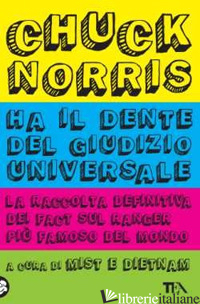 CHUCK NORRIS HA IL DENTE DEL GIUDIZIO UNIVERSALE. LA RACCOLTA DEFINITIVA DEI FAC - MIST E DIETNAM (CUR.)