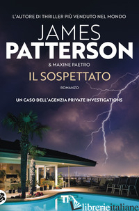 SOSPETTATO (IL) - PATTERSON JAMES; PAETRO MAXINE