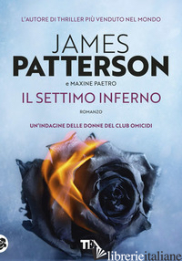 SETTIMO INFERNO (IL) - PATTERSON JAMES; PAETRO MAXINE