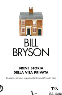 BREVE STORIA DELLA VITA PRIVATA - BRYSON BILL