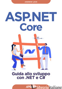 ASP.NET CORE. GUIDA ALLO SVILUPPO CON .NET E C# - LOCK ANDREW