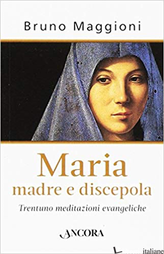 MARIA MADRE E DISCEPOLA - MAGGIONI BRUNO