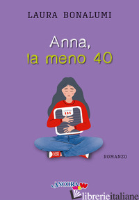 ANNA, LA MENO 40 - BONALUMI LAURA