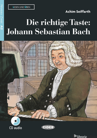 RICHTIGE TASTE: JOHANN SEBASTIAN BACH. CON APP. CON CD-AUDIO (DIE) - SEIFFARTH A.