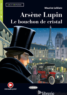 ARSENE LUPIN. LE BOUCHON DE CRISTAL. CON E-BOOK. CON ESPANSIONE ONLINE - LEBLANC MAURICE; LECHEVALIER J. (CUR.)