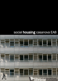 SOCIAL HOUSING CASANOVA EA8. EDIZ. ITALIANA E TEDESCA - RINALDI A. (CUR.)