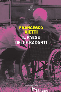 PAESE DELLE BADANTI (IL) - VIETTI FRANCESCO