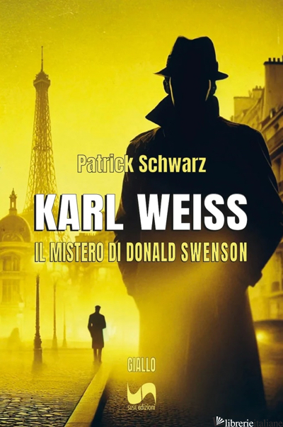 KARL WEISS. IL MISTERO DI DONALD SWENSON - SCHWARZ PATRICK