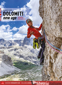 DOLOMITI NEW AGE. 130 BOLTED ROUTES UP TO 7A - CONZ ALESSIO