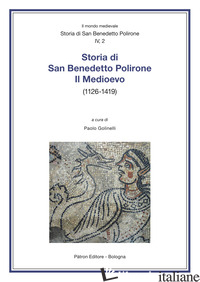 STORIA DI SAN BENEDETTO POLIRONE. IL MEDIOEVO (1126-1419) - GOLINELLI P. (CUR.)