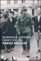 PARIGI BRUCIA? - LAPIERRE DOMINIQUE; COLLINS LARRY