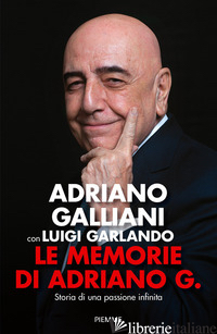 MEMORIE DI ADRIANO G. STORIA DI UNA PASSIONE INFINITA (LE) - GALLIANI ADRIANO