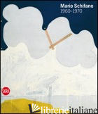 MARIO SCHIFANO 1960-1970. EDIZ. ILLUSTRATA - CAPRILE L. (CUR.)