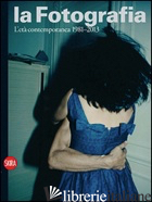 FOTOGRAFIA. EDIZ. ILLUSTRATA (LA). VOL. 4: L'ETA' CONTEMPORANEA 1981-2013 - GUADAGNINI W. (CUR.)