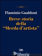 BREVE STORIA DELLA «MERDA D'ARTISTA» - GUALDONI FLAMINIO