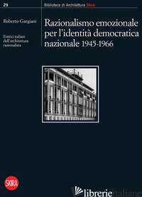 RAZIONALISMO EMOZIONALE PER L'IDENTITA' DEMOCRATICA NAZIONALE 1945-1966. ERETICI - GARGIANI R. (CUR.)