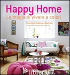 HAPPY HOME. LA MAGIA DI VIVERE A COLORI. EDIZ. ILLUSTRATA - HEDEMAN GUENIAU CHARLOTTE