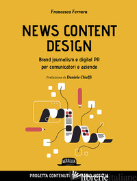NEW CONTENT DESIGN. BRAND JOURNALISM E DIGITAL PR PER COMUNICATORI E AZIENDE - FERRARA FRANCESCA