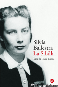 SIBILLA. VITA DI JOYCE LUSSU (LA) - BALLESTRA SILVIA
