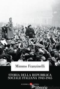 STORIA DELLA REPUBBLICA SOCIALE ITALIANA 1943-1945 - FRANZINELLI MIMMO