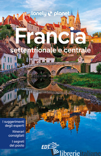 FRANCIA SETTENTRIONALE E CENTRALE - DAPINO C. (CUR.)