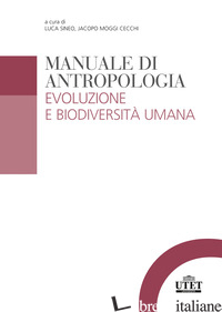 MANUALE DI ANTROPOLOGIA. EVOLUZIONE E BIODIVERSITA' UMANA - SINEO L. (CUR.); MOGGI J. (CUR.)