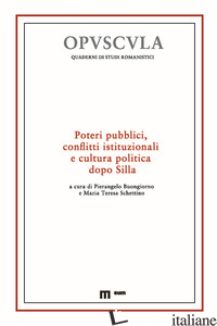 POTERI PUBBLICI, CONFLITTI ISTITUZIONALI E CULTURA POLITICA DOPO SILLA - BUONGIORNO P. (CUR.); SCHETTINO M. T. (CUR.)
