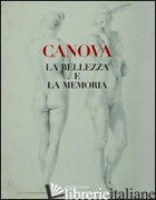 CANOVA. LA BELLEZZA E LA MEMORIA - ERICANI G. (CUR.); LEONE F. (CUR.)