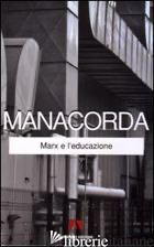 MARX E L'EDUCAZIONE - MANACORDA M. ALIGHIERO