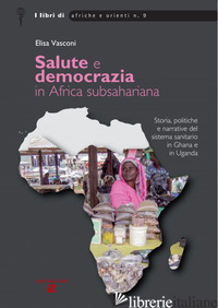 SALUTE E DEMOCRAZIA IN AFRICA SUBSHARIANA. STORIA, POLITICHE E NARRATIVE DEL SIS - VASCONI ELISA