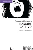 AMORE CATTIVO (L') - MAZZUCATO FRANCESCA