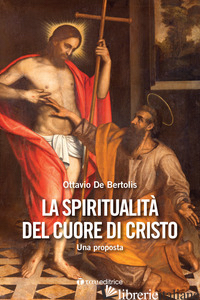 SPIRITUALITA' DEL CUORE DI CRISTO. UNA PROPOSTA (LA) - DE BERTOLIS OTTAVIO