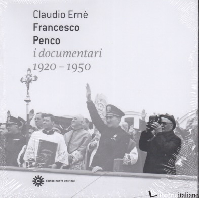FRANCESCO PENCO. I DOCUMENTARI 1920-1950 - ERNE' CLAUDIO