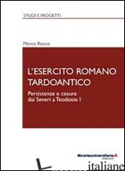 ESERCITO ROMANO TARDOANTICO (L') - ROCCO MARCO