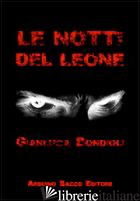 NOTTI DEL LEONE (LE) - BONDIOLI GIANLUCA; CECCHINI C. A. (CUR.)